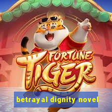 betrayal dignity novel